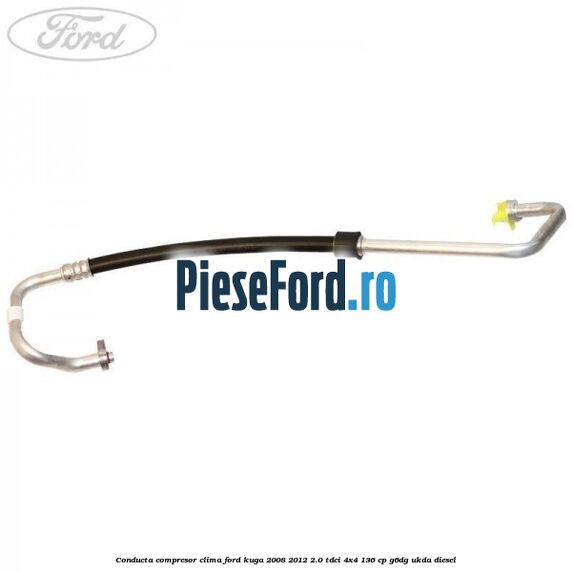Conducta compresor clima Ford Kuga 2008-2012 2.0 TDCi 4x4 136 cp G6DG, UKDA diesel