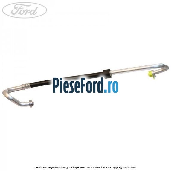 Conducta compresor clima Ford Kuga 2008-2012 2.0 TDCi 4x4 136 cp G6DG, UKDA diesel