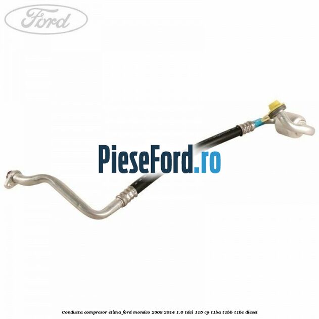 Conducta compresor clima Ford Mondeo 2008-2014 1.6 TDCi 115 cp T1BA, T1BB, T1BC diesel