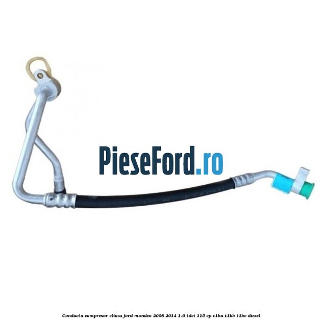 Conducta compresor clima Ford Mondeo 2008-2014 1.6 TDCi 115 cp T1BA, T1BB, T1BC diesel
