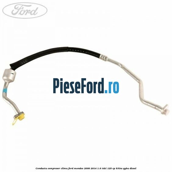 Conducta compresor clima Ford Mondeo 2008-2014 1.8 TDCi 125 cp Conducta compresor clima Ford Mondeo 2008-2014 1.8 TDCi 125 cp KHBA, QYBA diesel