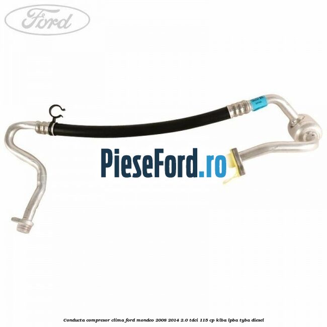 Conducta compresor clima Ford Mondeo 2008-2014 2.0 TDCi 115 cp Conducta compresor clima Ford Mondeo 2008-2014 2.0 TDCi 115 cp KLBA, LPBA, TYBA diesel