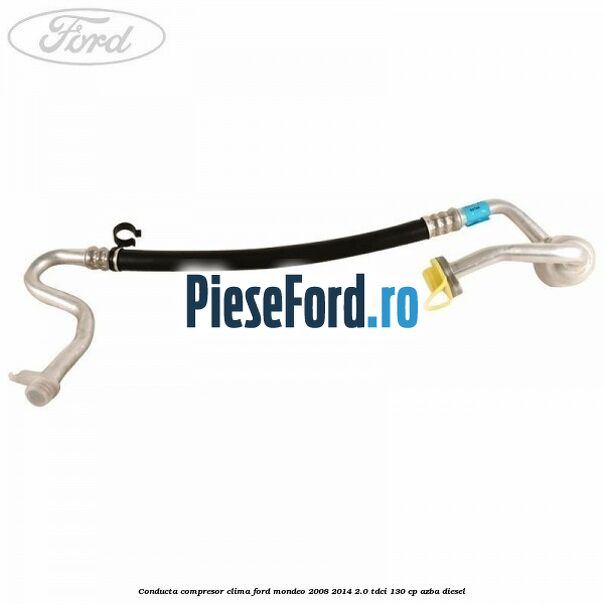 Conducta compresor clima Ford Mondeo 2008-2014 2.0 TDCi 130 cp AZBA diesel