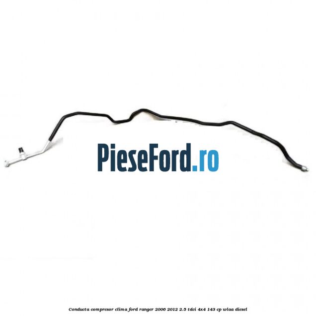Conducta compresor clima Ford Ranger 2006-2012 2.5 TDCi 4x4 143 cp WLAA diesel