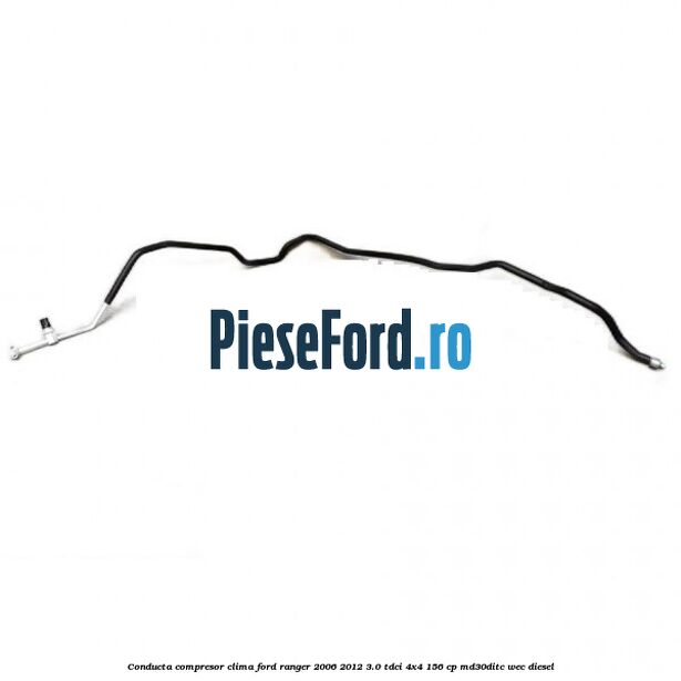 Conducta compresor clima Ford Ranger 2006-2012 3.0 TDCi 4x4 156 cp MD30DITC, WEC diesel