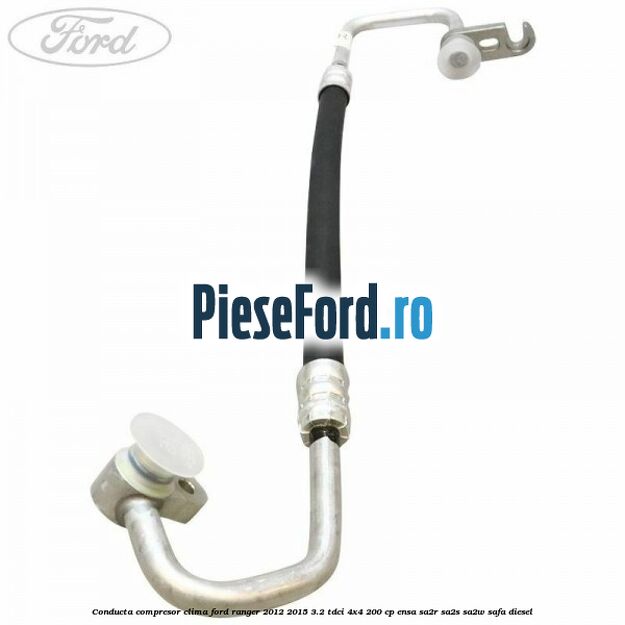 Conducta compresor clima Ford Ranger 2012-2015 3.2 TDCi 4x4 200 cp ENSA, SA2R, SA2S, SA2W, SAFA diesel