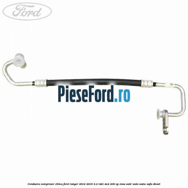 Conducta compresor clima Ford Ranger 2012-2015 3.2 TDCi 4x4 200 cp ENSA, SA2R, SA2S, SA2W, SAFA diesel