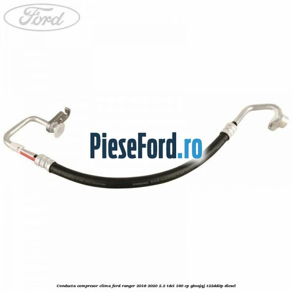 Conducta compresor clima Ford Ranger 2016-2020 2.2 TDCi 160 cp Conducta compresor clima Ford Ranger 2016-2020 2.2 TDCi 160 cp GBVAJQJ, T22DD0P diesel