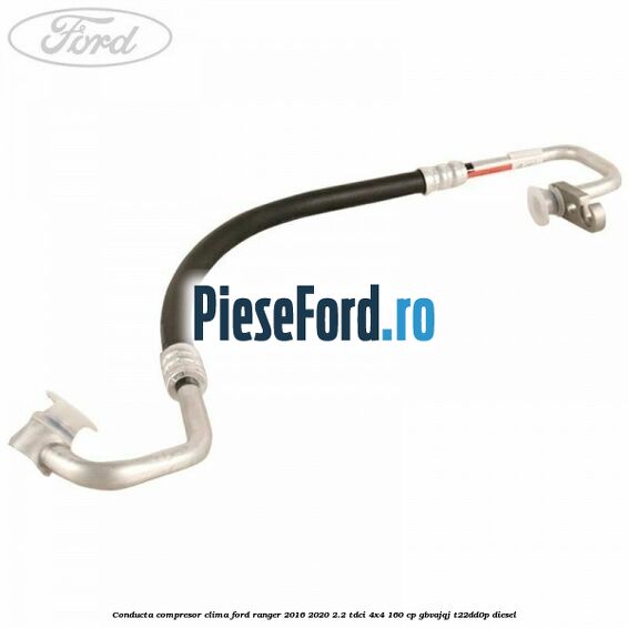 Conducta compresor clima Ford Ranger 2016-2020 2.2 TDCi 4x4 160 cp GBVAJQJ, T22DD0P diesel