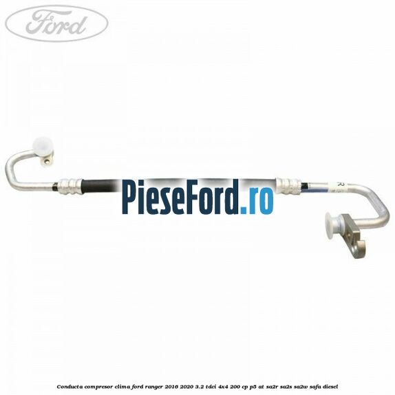 Conducta compresor clima Ford Ranger 2016-2020 3.2 TDCi 4x4 200 cp P5-AT, SA2R, SA2S, SA2W, SAFA diesel