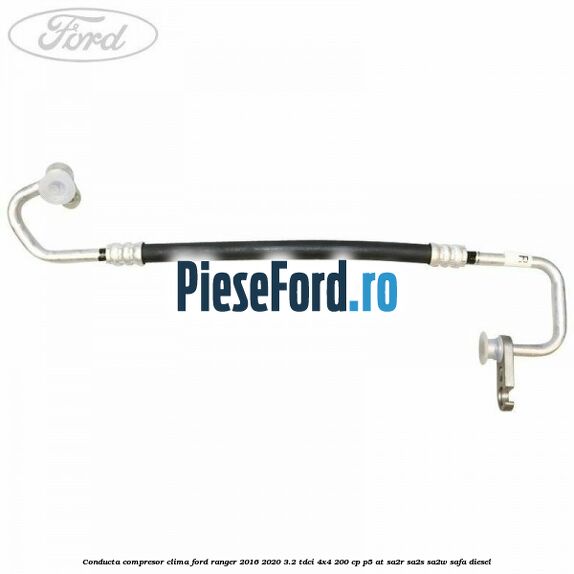Conducta compresor clima Ford Ranger 2016-2020 3.2 TDCi 4x4 200 cp P5-AT, SA2R, SA2S, SA2W, SAFA diesel