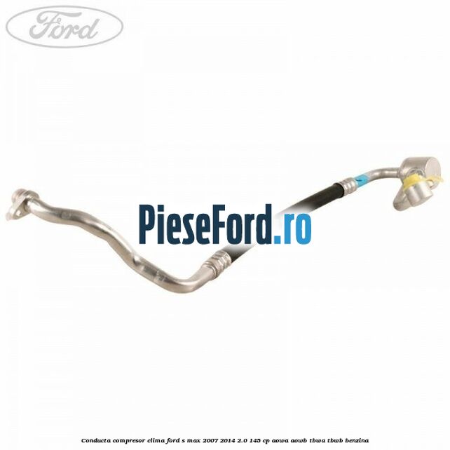 Conducta compresor clima Ford S-Max 2007-2014 2.0 145 cp AOWA, AOWB, TBWA, TBWB benzina