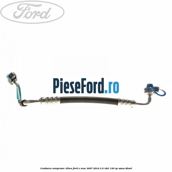 Conducta compresor clima Ford S-Max 2007-2014 2.0 TDCi 130 cp AZWA diesel
