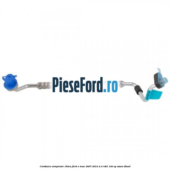Conducta compresor clima Ford S-Max 2007-2014 2.0 TDCi 130 cp AZWA diesel