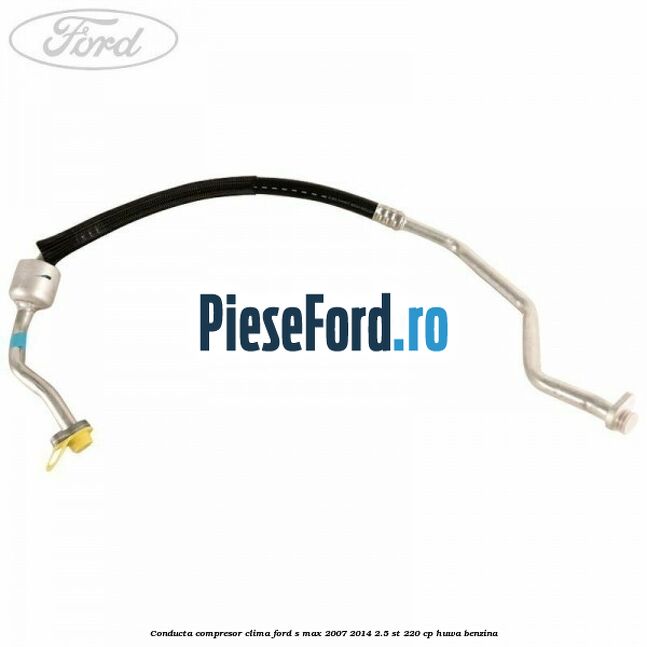 Conducta compresor clima Ford S-Max 2007-2014 2.5 ST 220 cp HUWA benzina