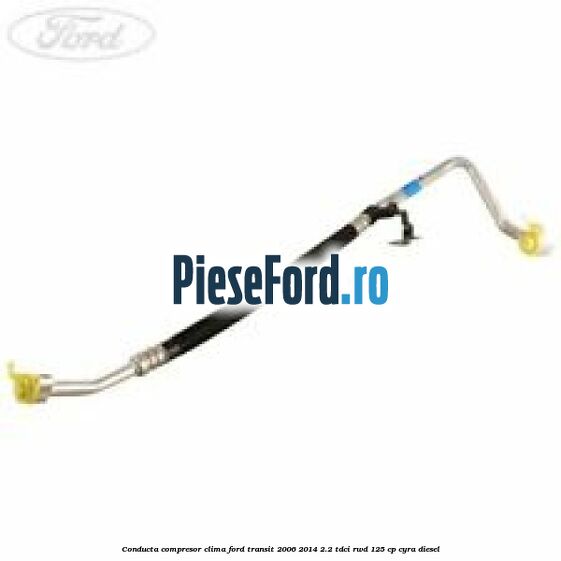 Conducta compresor clima Ford Transit 2006-2014 2.2 TDCi RWD 125 cp CYRA diesel