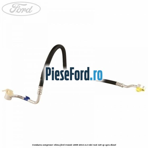 Conducta compresor clima Ford Transit 2006-2014 2.2 TDCi RWD 125 cp CYRA diesel