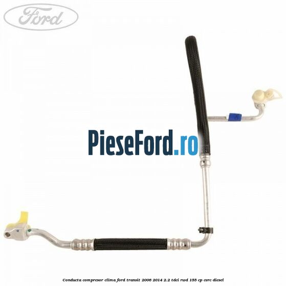Conducta compresor clima Ford Transit 2006-2014 2.2 TDCi RWD 155 cp CVRC diesel
