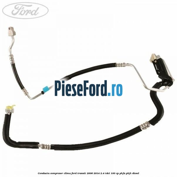 Conducta compresor clima Ford Transit 2006-2014 2.4 TDCi 100 cp PHFA, PHFC diesel