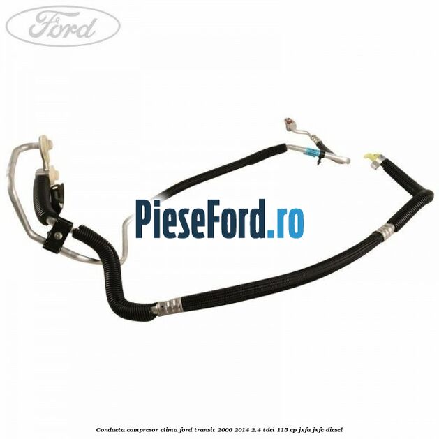 Conducta compresor clima Ford Transit 2006-2014 2.4 TDCi 115 cp JXFA, JXFC diesel