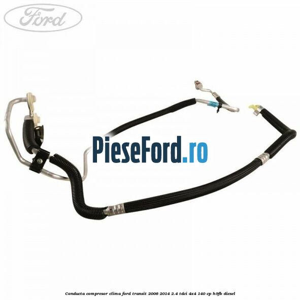 Conducta compresor clima Ford Transit 2006-2014 2.4 TDCi 4x4 140 cp Conducta compresor clima Ford Transit 2006-2014 2.4 TDCi 4x4 140 cp H9FB diesel