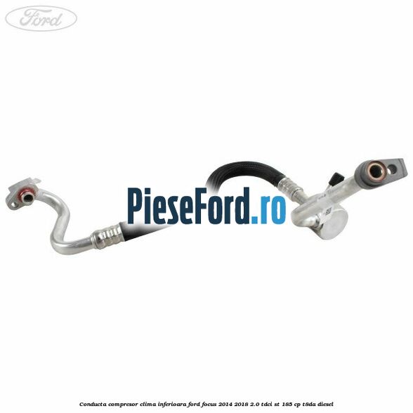 Conducta compresor clima inferioara Ford Focus 2014-2018 2.0 TDCi ST 185 cp T8DA diesel