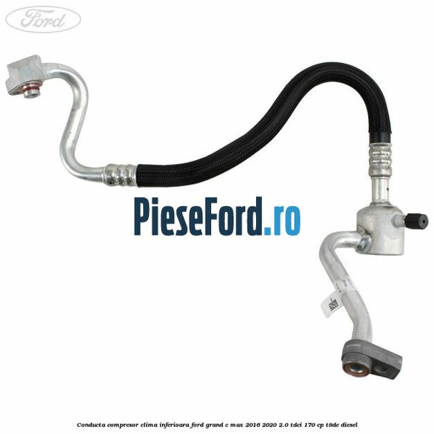 Conducta compresor clima inferioara Ford Grand C-Max 2016-2020 2.0 TDCi 170 cp T8DE diesel