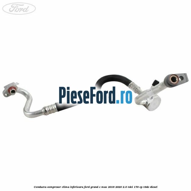 Conducta compresor clima inferioara Ford Grand C-Max 2016-2020 2.0 TDCi 170 cp T8DE diesel