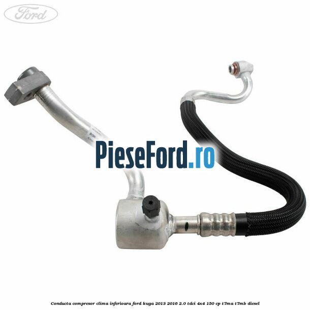 Conducta compresor clima inferioara Ford Kuga 2013-2016 2.0 TDCi 4x4 150 cp Conducta compresor clima inferioara Ford Kuga 2013-2016 2.0 TDCi 4x4 150 cp T7MA, T7MB diesel