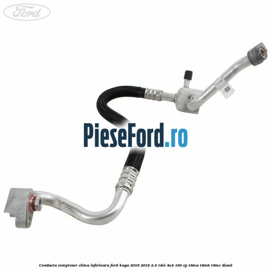 Conducta compresor clima inferioara Ford Kuga 2016-2018 2.0 TDCi 4x4 180 cp T8MA, T8MB, T8MC diesel