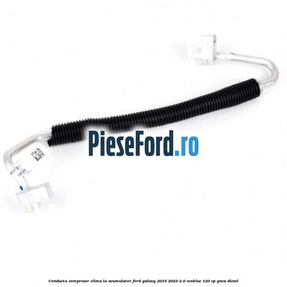 Conducta compresor clima la acumulator Ford Galaxy 2015-2023 2.0 EcoBlue 120 cp YNCA diesel