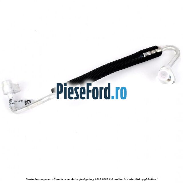 Conducta compresor clima la acumulator Ford Galaxy 2015-2023 2.0 EcoBlue Bi-Turbo 240 cp YLCB diesel