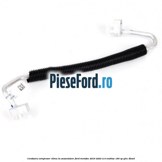 Conducta compresor clima la acumulator Ford Mondeo 2019-2023 2.0 EcoBlue 150 cp YLCC diesel