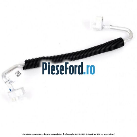 Conducta compresor clima la acumulator Ford Mondeo 2019-2023 2.0 EcoBlue 190 cp YMCC diesel
