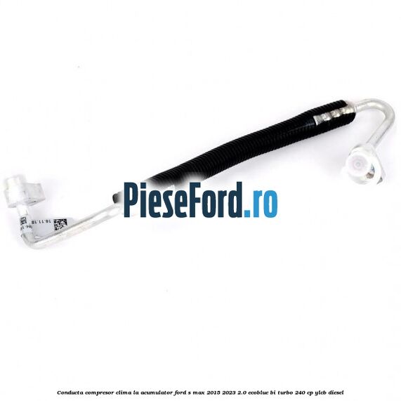 Conducta compresor clima la acumulator Ford S-Max 2015-2023 2.0 EcoBlue Bi-Turbo 240 cp Conducta compresor clima la acumulator Ford S-Max 2015-2023 2.0 EcoBlue Bi-Turbo 240 cp YLCB diesel