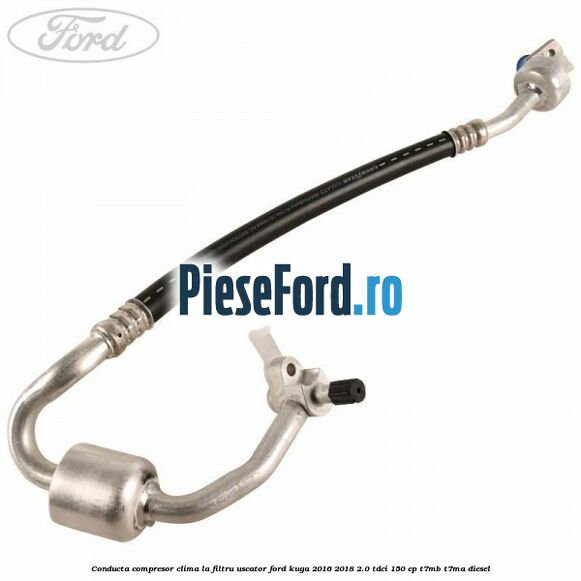 Conducta compresor clima la filtru uscator Ford Kuga 2016-2018 2.0 TDCi 150 cp Conducta compresor clima la filtru uscator Ford Kuga 2016-2018 2.0 TDCi 150 cp T7MB, T7MA diesel