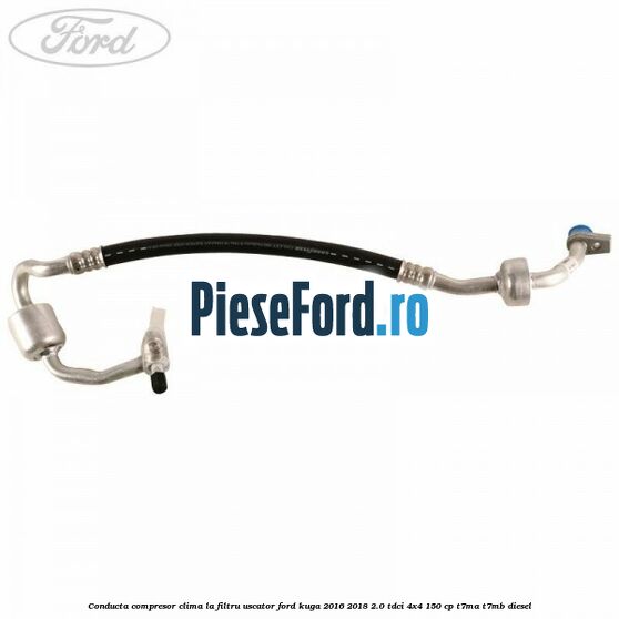 Conducta compresor clima la filtru uscator Ford Kuga 2016-2018 2.0 TDCi 4x4 150 cp T7MA, T7MB diesel