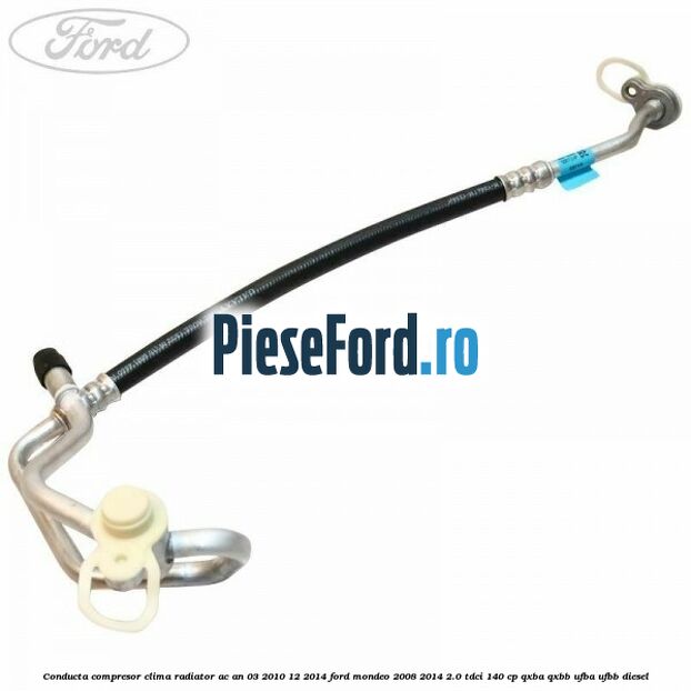 Conducta compresor clima radiator AC an 03/2010-12/2014 Ford Mondeo 2008-2014 2.0 TDCi 140 cp QXBA, QXBB, UFBA, UFBB diesel