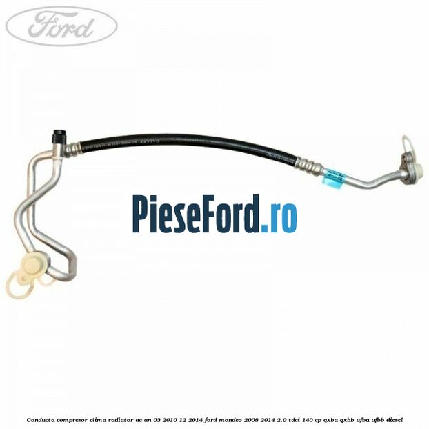Conducta compresor clima radiator AC an 03/2010-12/2014 Ford Mondeo 2008-2014 2.0 TDCi 140 cp QXBA, QXBB, UFBA, UFBB diesel