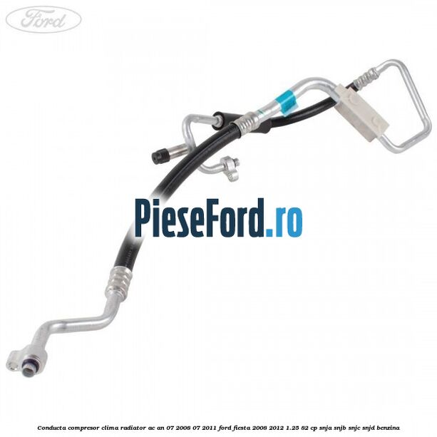 Conducta compresor clima radiator AC an 07/2008-07/2011 Ford Fiesta 2008-2012 1.25 82 cp SNJA, SNJB, SNJC, SNJD benzina