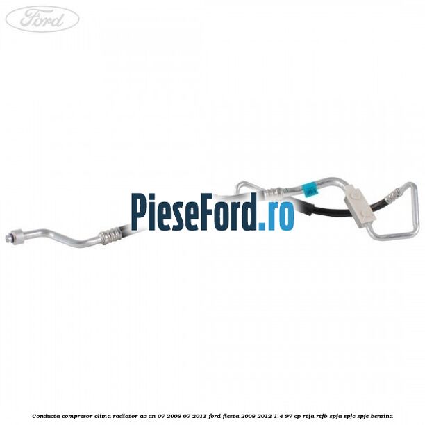 Conducta compresor clima radiator AC an 07/2008-07/2011 Ford Fiesta 2008-2012 1.4 97 cp RTJA, RTJB, SPJA, SPJC, SPJE benzina