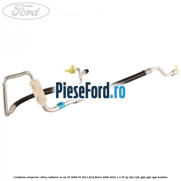Conducta compresor clima radiator AC an 07/2008-07/2011 Ford Fiesta 2008-2012 1.4 97 cp RTJA, RTJB, SPJA, SPJC, SPJE benzina