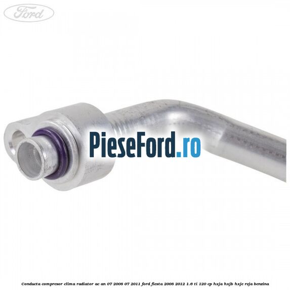 Conducta compresor clima radiator AC an 07/2008-07/2011 Ford Fiesta 2008-2012 1.6 Ti 120 cp HXJA, HXJB, HXJE, RVJA benzina