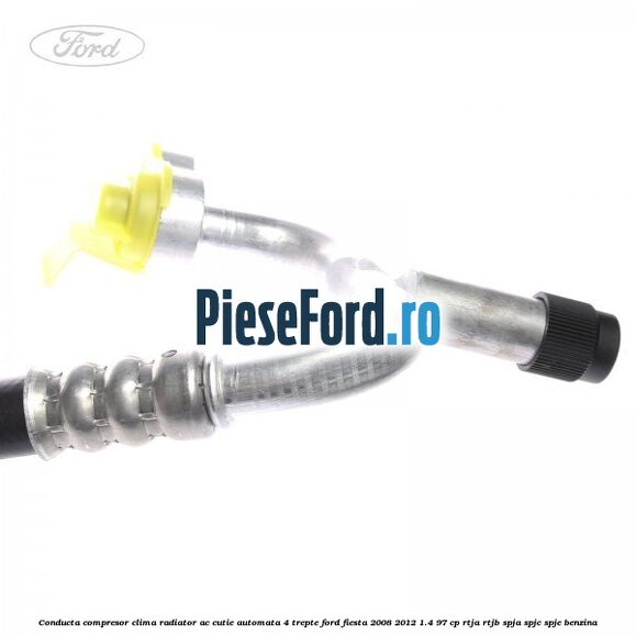Conducta compresor clima radiator AC cutie automata 4 trepte Ford Fiesta 2008-2012 1.4 97 cp RTJA, RTJB, SPJA, SPJC, SPJE benzina