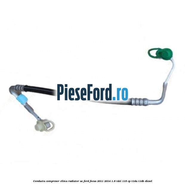 Conducta compresor clima radiator AC Ford Focus 2011-2014 1.6 TDCi 115 cp T1DA, T1DB diesel