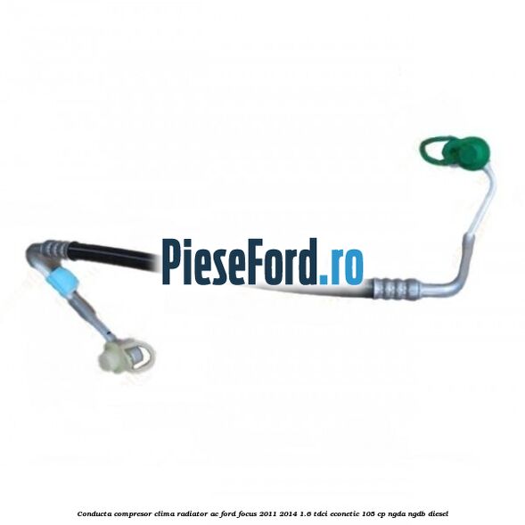 Conducta compresor clima radiator AC Ford Focus 2011-2014 1.6 TDCi ECOnetic 105 cp NGDA, NGDB diesel