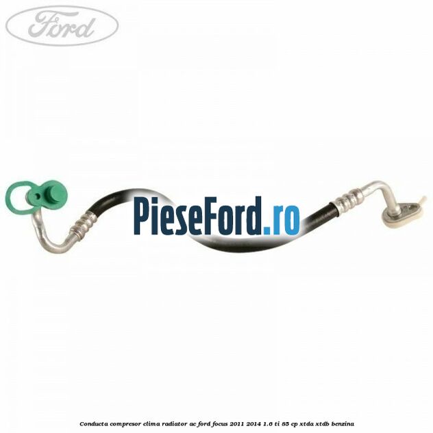 Conducta compresor clima radiator AC Ford Focus 2011-2014 1.6 Ti 85 cp Conducta compresor clima radiator AC Ford Focus 2011-2014 1.6 Ti 85 cp XTDA, XTDB benzina