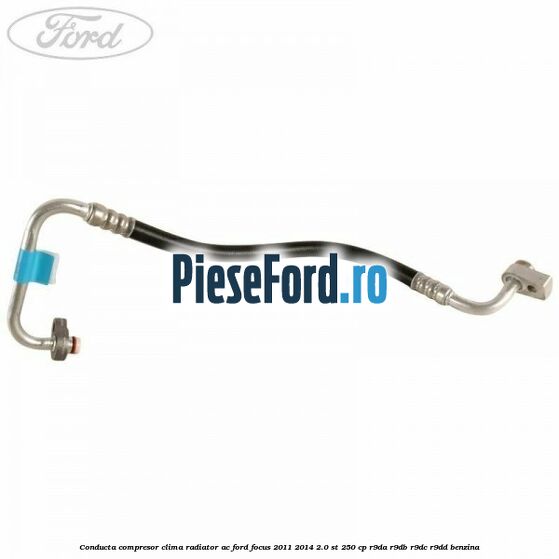 Conducta compresor clima radiator AC Ford Focus 2011-2014 2.0 ST 250 cp R9DA, R9DB, R9DC, R9DD benzina