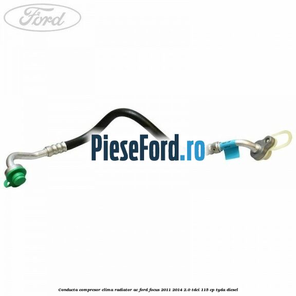 Conducta compresor clima radiator AC Ford Focus 2011-2014 2.0 TDCi 115 cp Conducta compresor clima radiator AC Ford Focus 2011-2014 2.0 TDCi 115 cp TYDA diesel