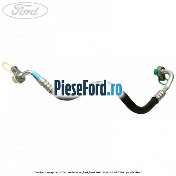 Conducta compresor clima radiator AC Ford Focus 2011-2014 2.0 TDCi 163 cp TXDB diesel